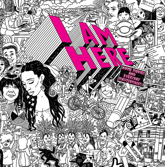 Книга I AM HERE: Home Movies and Everyday Masterpieces, 