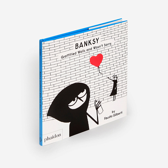 Книга Banksy Graffitied Walls and Wasn’t Sorry, Phaidon Press