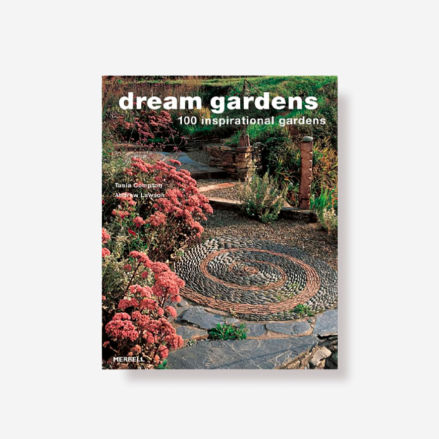 Книга Dream Gardens. 100 Inspirational Gardens, Merrell Publishers