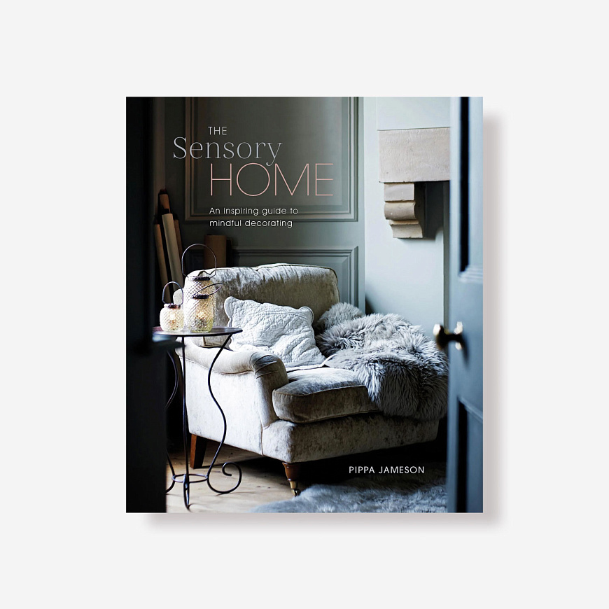 Книга The Sensory Home: An Inspiring Guide to Mindful Decorating, Ryland Peters & Small and CICO Books