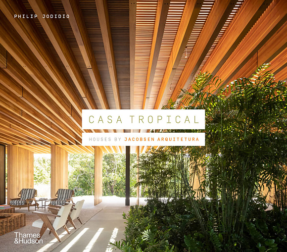 Книга Casa Tropical: Houses by Jacobsen Arquitetura, Thames & Hudson