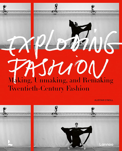 Книга Exploding Fashion: Making, Unmaking, and Remaking Twentieth Century Fashion, Lannoo Publishers