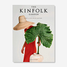 Книга The Kinfolk Garden: How to Live with Nature, Artisan Books