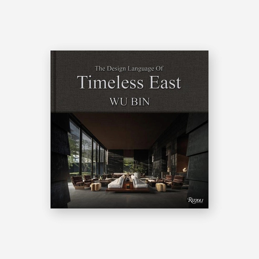 Книга Wu Bin: The Design Language of Timeless East, Rizzoli International Publications Inc.