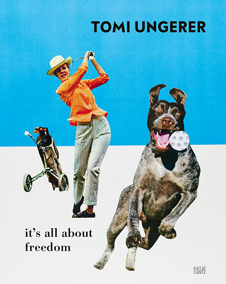 Книга Tomi Ungerer: It's All about Freedom, Hatje Cantz