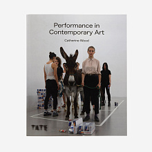 Книга Performance in Contemporary Art, Tate Publishing