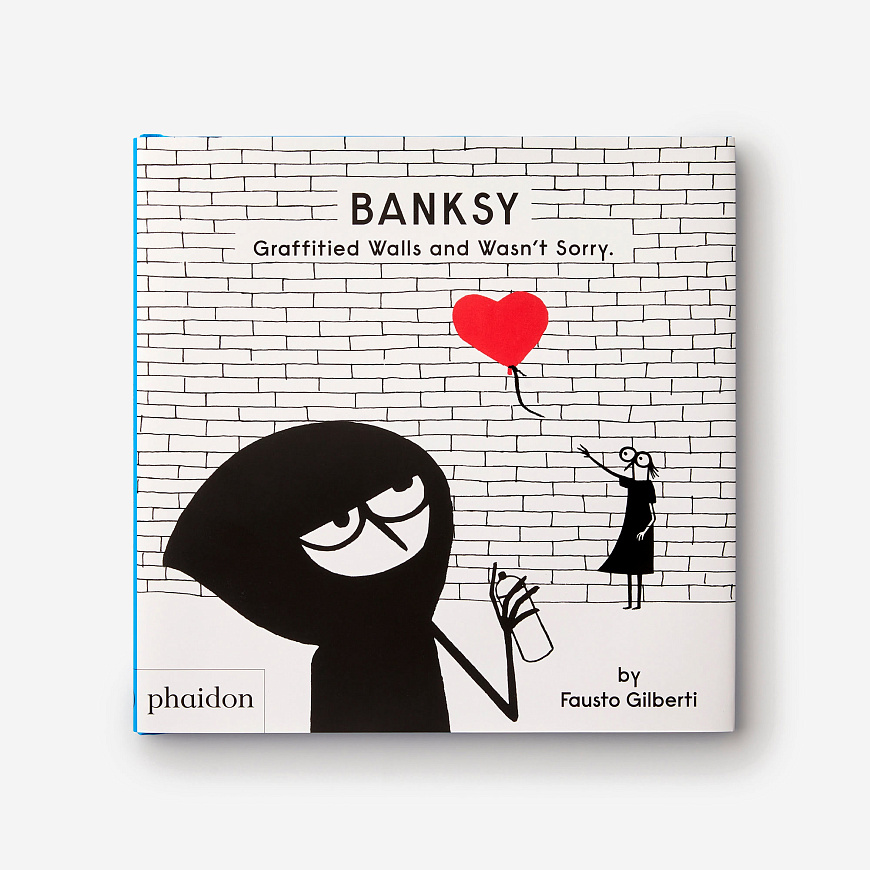 Книга Banksy Graffitied Walls and Wasn’t Sorry, Phaidon Press