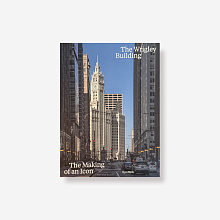 Книга The Wrighley Building: The Making of an Icon, Rizzoli International Publications Inc.