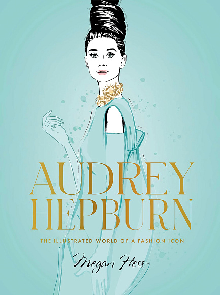 Книга Audrey Hepburn: The Illustrated World of a Style Icon, 